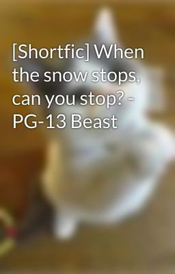 [Shortfic] When the snow stops, can you stop? - PG-13 Beast