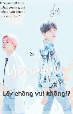 •|ShortFic ღ Yoonmin|• Lấy chồng vui không!? [HOÀN]  