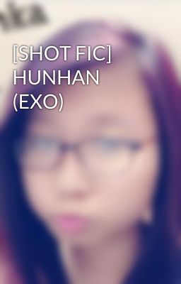 [SHOT FIC] HUNHAN (EXO)