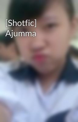 [Shotfic] Ajumma