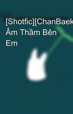 [Shotfic][ChanBaek] Âm Thầm Bên Em