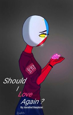 Should I Love Again ? (Countryhumans) Discontinued