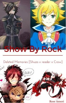 Show By Rock - Deleted Memories [Shu☆Zo x reader x Crow]