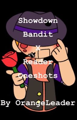 Showdown Bandit X Reader Oneshots REQUESTS CLOSED {LONG HIATUS}