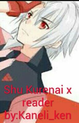 Shu Kurenai x reader