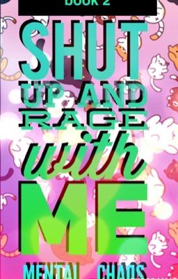 Shut Up And Rage With Me {Book Two}