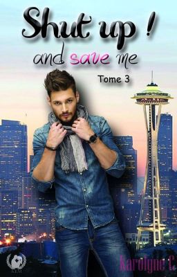 Shut Up ! And Save Me, T3 {Publié Chez AEM}