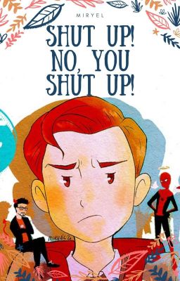 Shut Up! No, You Shut Up! [ Starker - Tony x Peter - Comico/Introspettivo ]