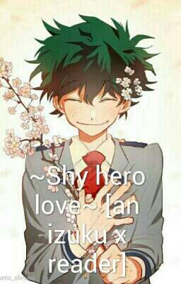 Shy hero love (an izuku x shy reader)