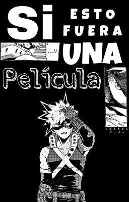 Si Esto Fuera una Película - Katsuki Bakugou X Lectora 