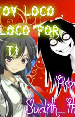 Si estoy loco, pero loco por ti (Jeff The Killer y tu)