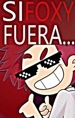 Si Foxy Fuera...