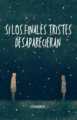 Sí los finales tristes desaparecieran ✔️