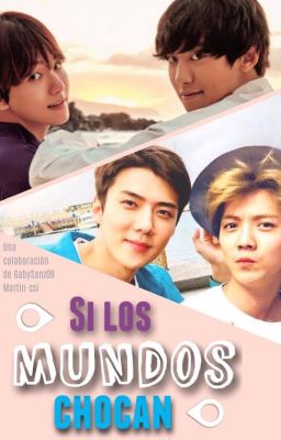 Si los mundos chocan ⟨⟨ChanBaek/HunHan⟩⟩