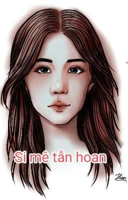  Si mê tẫn hoan.