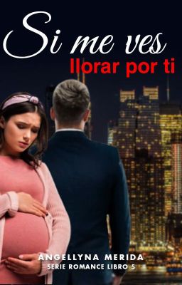 SI ME VES LLORAR POR TI.  Libro 5  (Serie Romance ) (Completa solo en Buenovela)