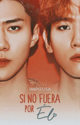 Si no fuera por él ➵ BaekHun