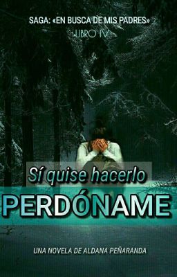 Sí quise hacerlo, perdóname [LIBRO IV] Saga EBDMP