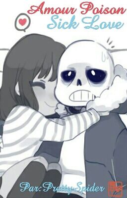 Sick Love [Amour poison] (SansxFrisk) {FR} [ABANDONNÉ] /UNDERTALE/ 