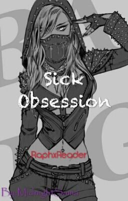 Sick Obsession [RaphxReader]