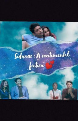 Sidnaaz : A sentimental fiction 💕 (Complete)