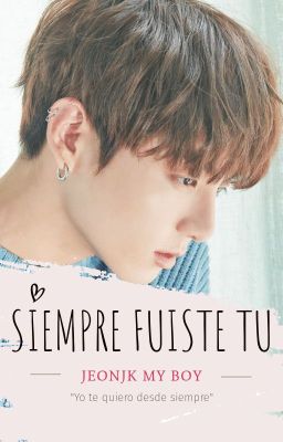 Siempre Fuiste Tú ( Jeon Jungkook)