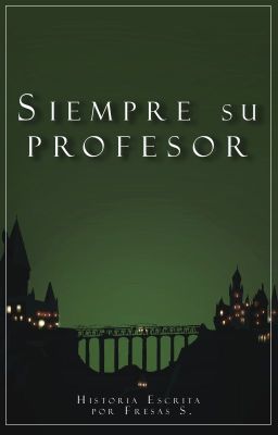 Siempre su profesor. [HP]