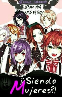 ¡¿Siendo mujeres?!-||Diabolik lovers||[PAUSADA]