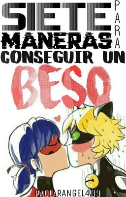 Siete maneras para conseguir un beso [Miraculous Ladybug oneshot]