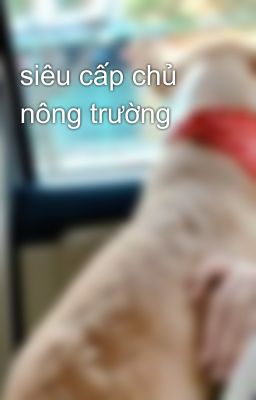 siêu cấp chủ nông trường