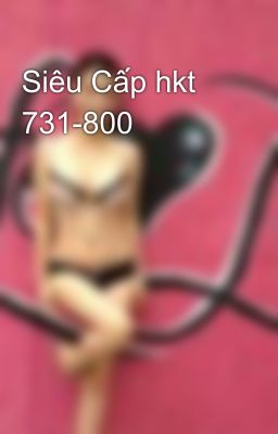 Siêu Cấp hkt 731-800