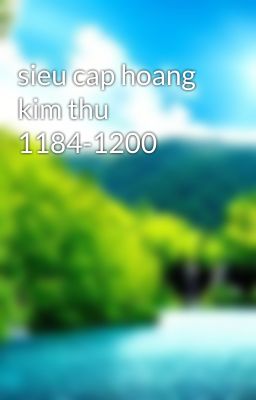 sieu cap hoang kim thu 1184-1200