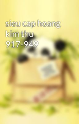 sieu cap hoang kim thu 917-949