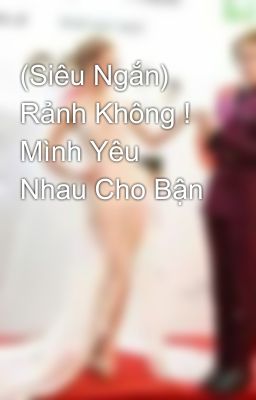 (Siêu Ngắn) Rảnh Không ! Mình Yêu Nhau Cho Bận