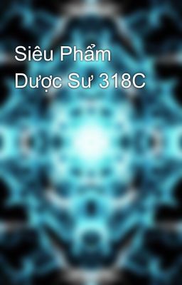 Siêu Phẩm Dược Sư 318C