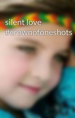 silent love #crownofoneshots