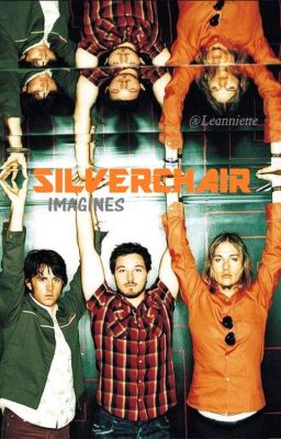 SILVERCHAIR imagines [requests OPEN]