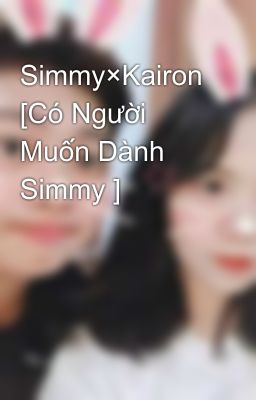 Simmy×Kairon [Có Người Muốn Dành Simmy ]