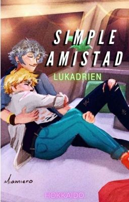 Simple Amistad [Lukadrien] EN RECONSTRUCCIÓN