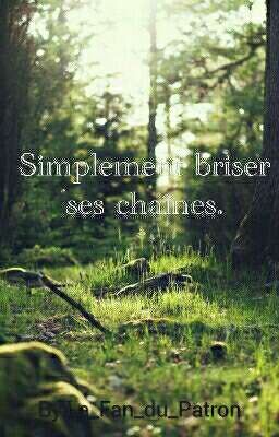 Simplement briser ses chaînes. (Fanfic SLG)