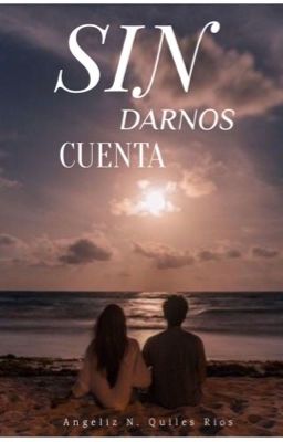 Sin Darnos Cuenta