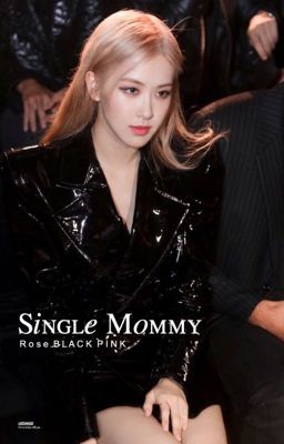 Single Mommy -Rose Blackpink