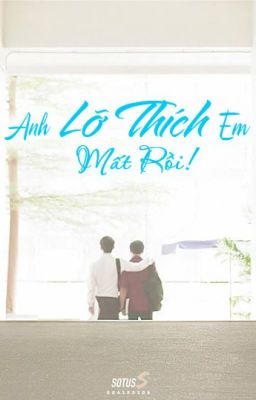 [ SingtoKrist - Sotus the series] Anh lỡ thích em mất rồi! (HOÀN)