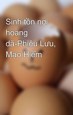 Sinh tồn nơi hoang dã-Phiêu Lưu, Mạo Hiểm