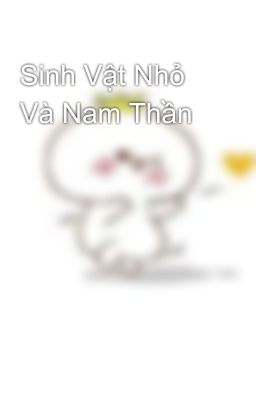 Sinh Vật Nhỏ Và Nam Thần 