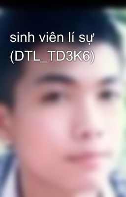 sinh viên lí sự  (DTL_TD3K6)