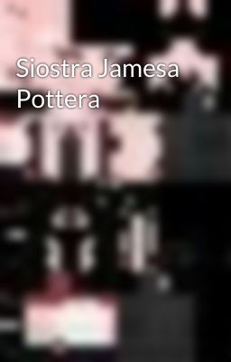 Siostra Jamesa Pottera