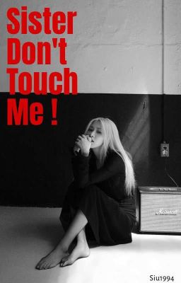 Sister, Don't Touch Me! ||ChaeLice||