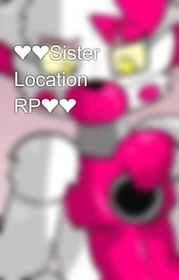 ❤❤Sister Location RP❤❤