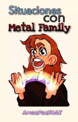 Situaciones con Metal Family